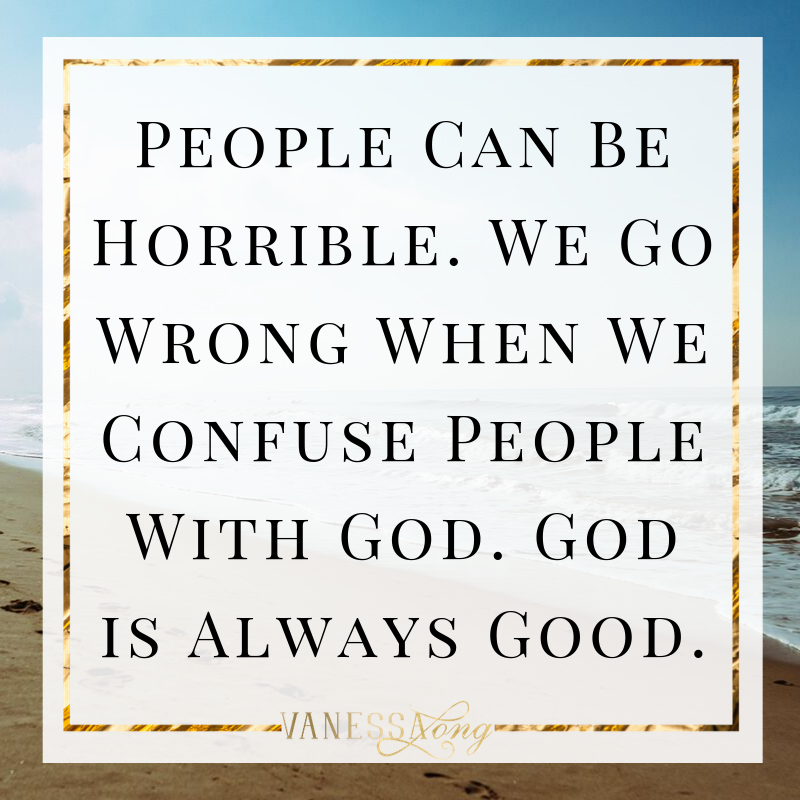 confusing people with God can make us think that God is horrible