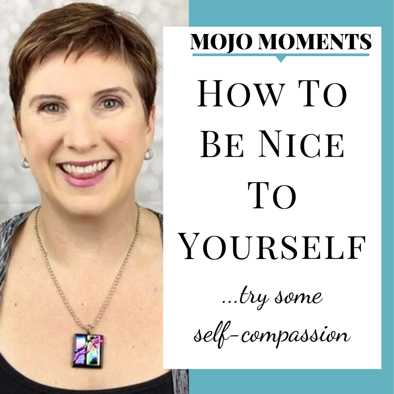 Vanessa Long presents this week's Mojo Moment: How to Be Nice to Yourself - try some self-compassion