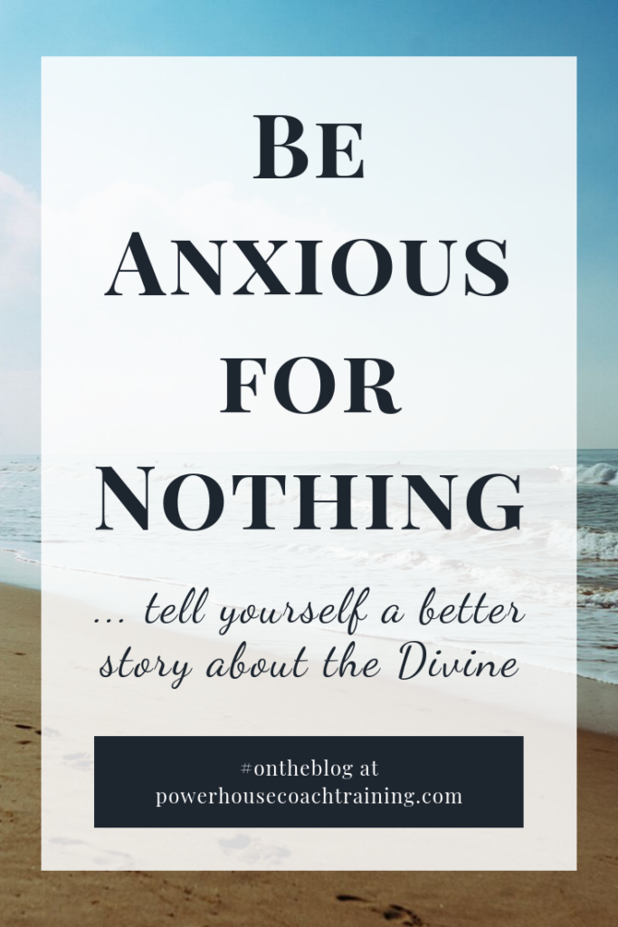 be anxious for nothing, tell yourself a new story about God